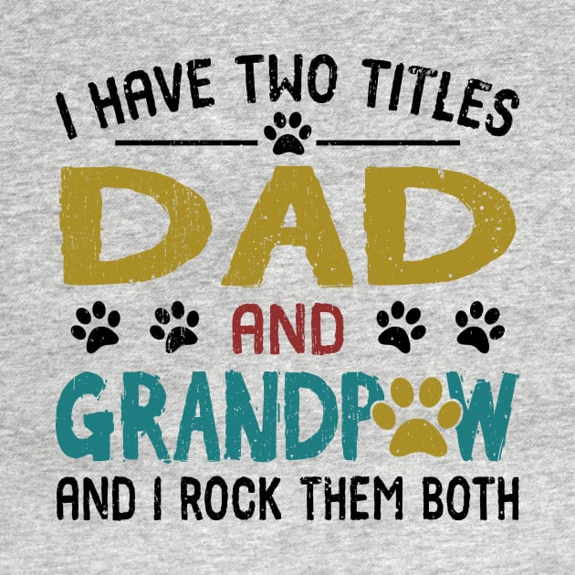 I Have Two Titles Dad And Grandpaw And I Rock Them Both by Customprint